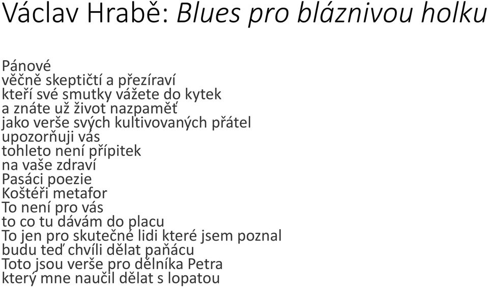 vaše zdraví Pasáci poezie Koštéři metafor To není pro vás to co tu dávám do placu To jen pro skutečné lidi