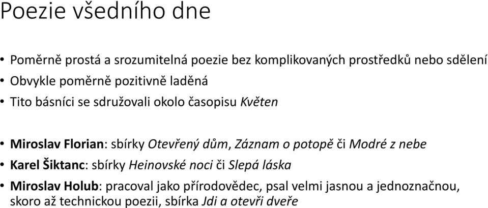 dům, Záznam o potopě či Modré z nebe Karel Šiktanc: sbírky Heinovské noci či Slepá láska Miroslav Holub: