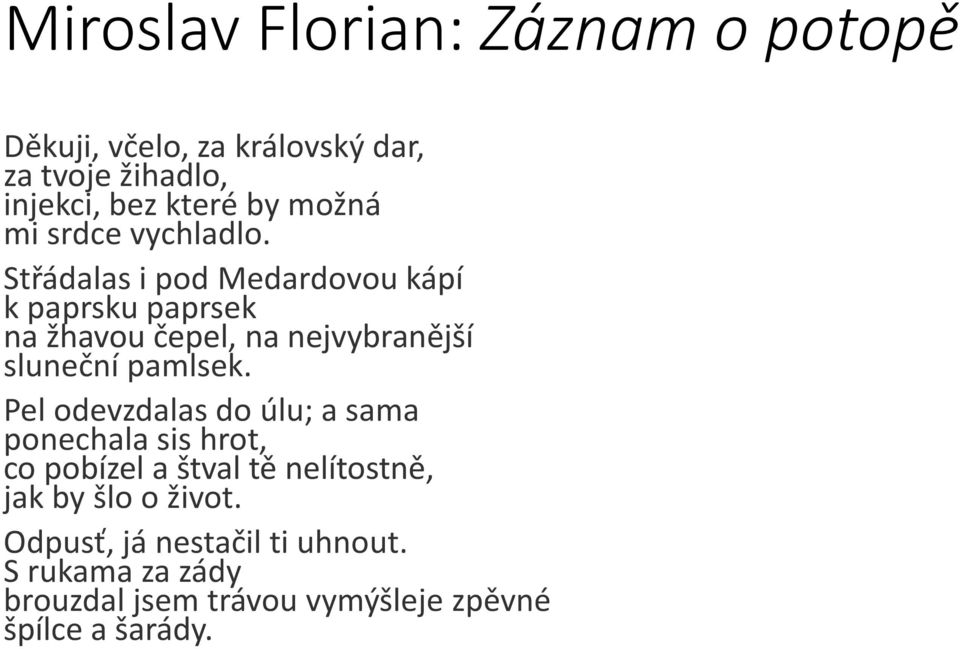 Střádalas i pod Medardovou kápí k paprsku paprsek na žhavou čepel, na nejvybranější sluneční pamlsek.