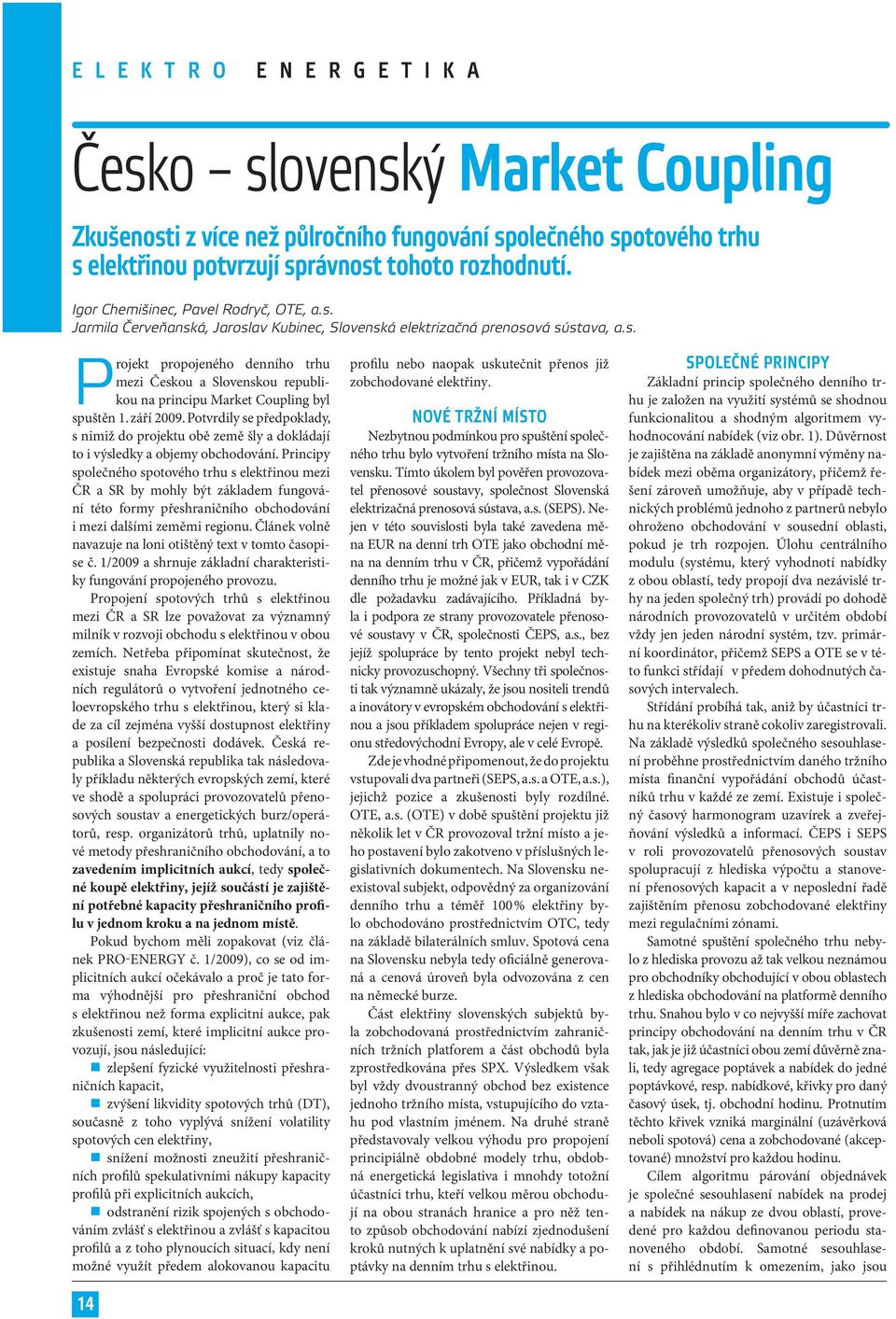 září 2009. Potvrdily se předpoklady, s nimiž do projektu obě země šly a dokládají to i výsledky a objemy obchodování.