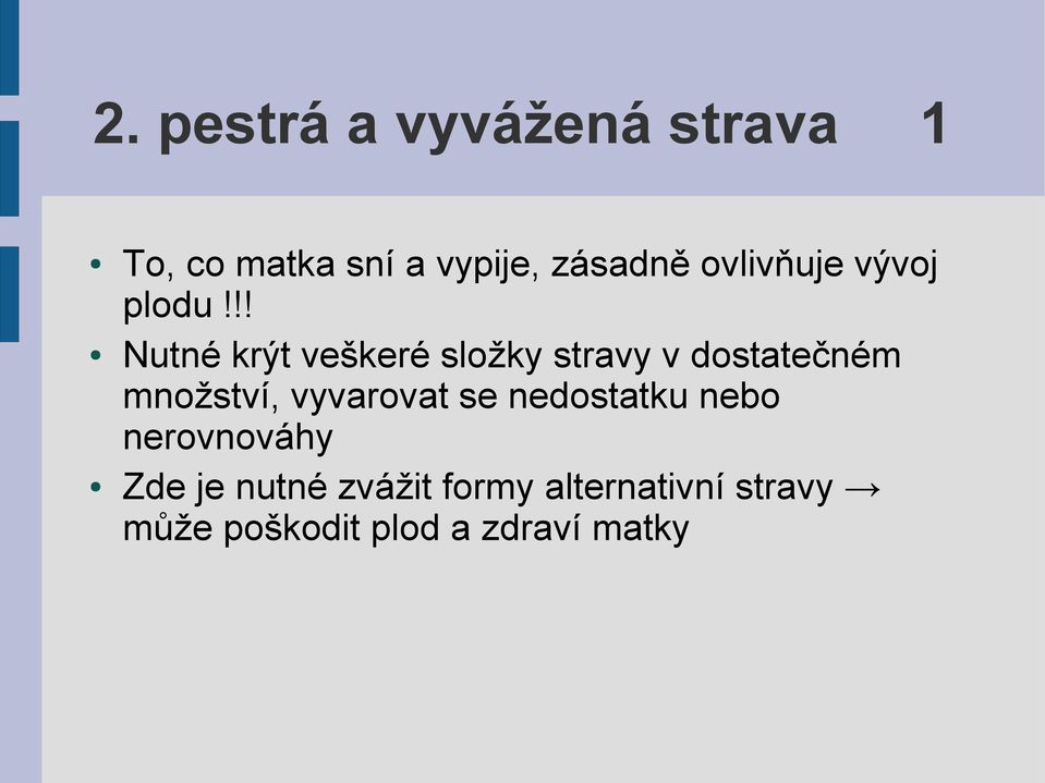 !! Nutné krýt veškeré složky stravy v dostatečném množství,