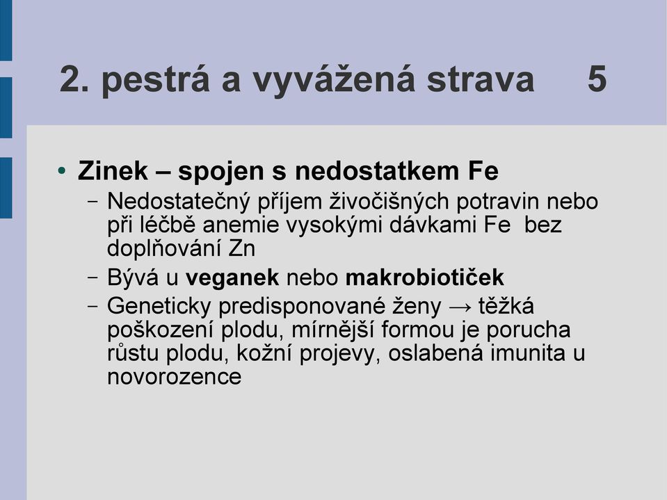 Bývá u veganek nebo makrobiotiček Geneticky predisponované ženy těžká poškození