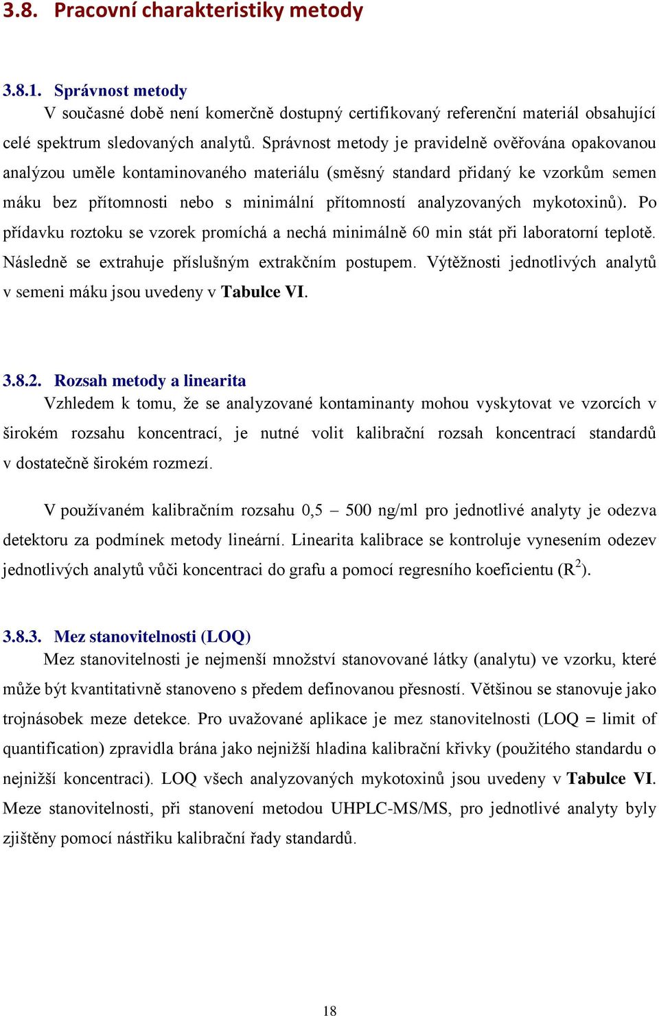 mykotoxinů). Po přídavku roztoku se vzorek promíchá a nechá minimálně 60 min stát při laboratorní teplotě. Následně se extrahuje příslušným extrakčním postupem.