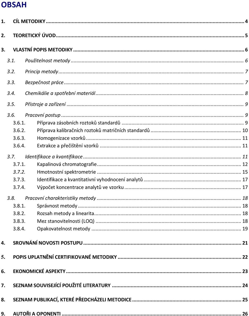 .. 11 3.6.4. Extrakce a přečištění vzorků... 11 3.7. Identifikace a kvantifikace... 11 3.7.1. Kapalinová chromatografie... 12 3.7.2. Hmotnostní spektrometrie... 15 3.7.3. Identifikace a kvantitativní vyhodnocení analytů.