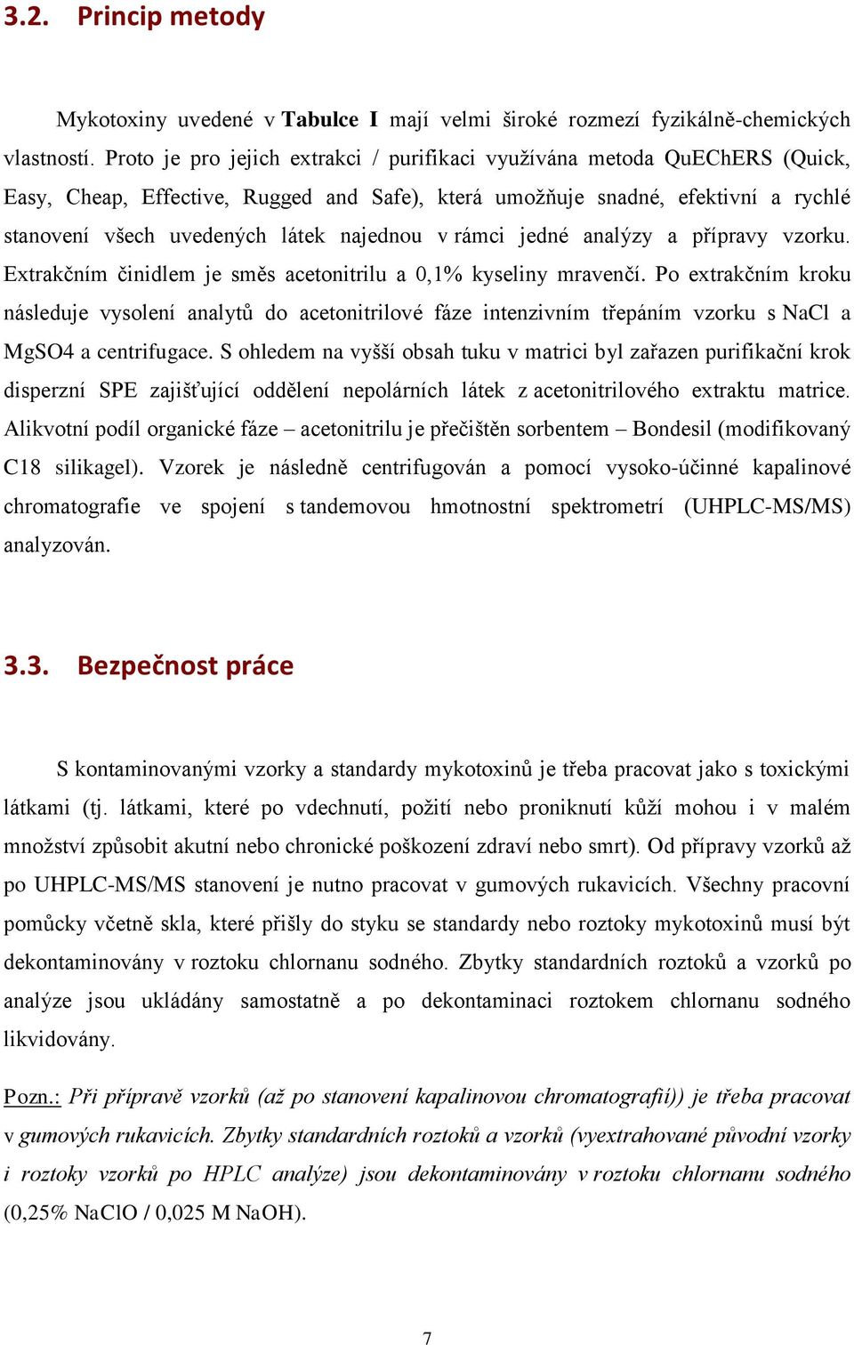 najednou v rámci jedné analýzy a přípravy vzorku. Extrakčním činidlem je směs acetonitrilu a 0,1% kyseliny mravenčí.