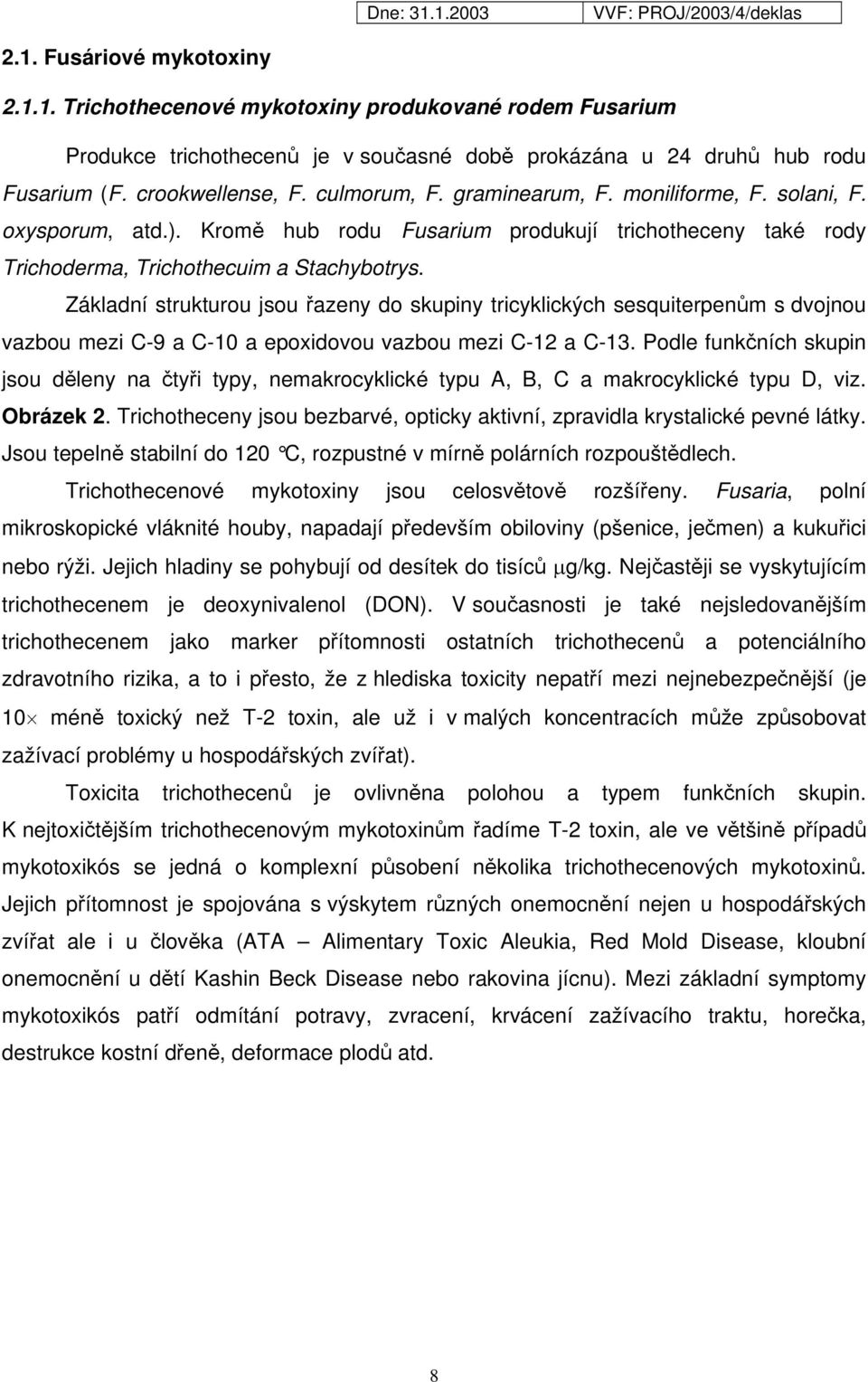 Základní strukturou jsou řazeny do skupiny tricyklických sesquiterpenům s dvojnou vazbou mezi C-9 a C-10 a epoxidovou vazbou mezi C-12 a C-13.