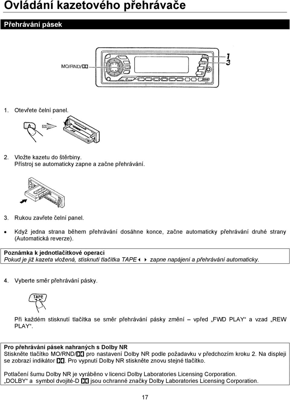 Poznámka k jednotlačítkové operaci Pokud je již kazeta vložená, stisknutí tlačítka TAPE zapne napájení a přehrávání automaticky. 4. Vyberte směr přehrávání pásky.