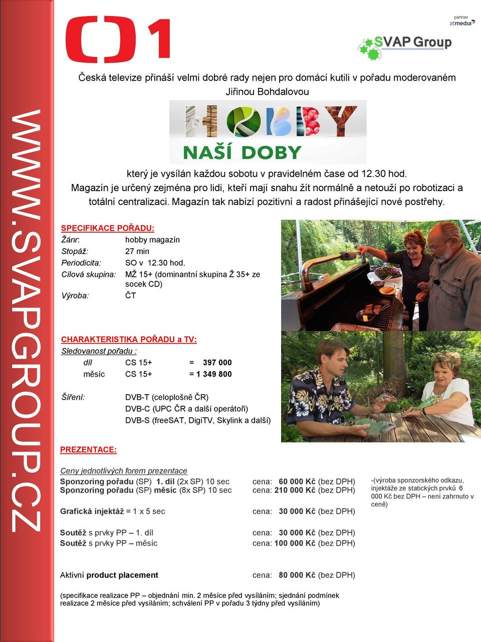 hobby magazín Stopáž: 27 min Periodicita: SO v 12.30 hod.