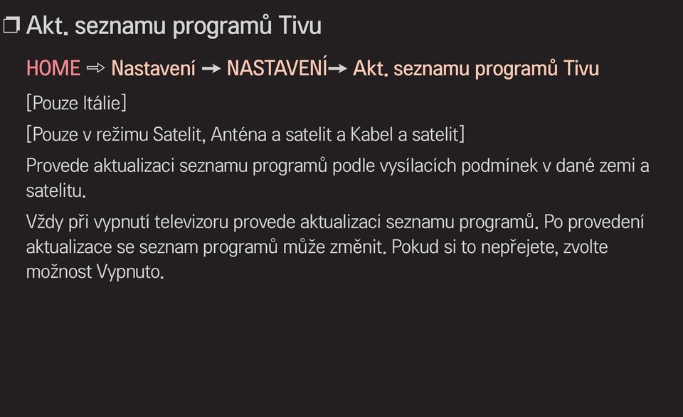 Provede aktualizaci seznamu programů podle vysílacích podmínek v dané zemi a satelitu.