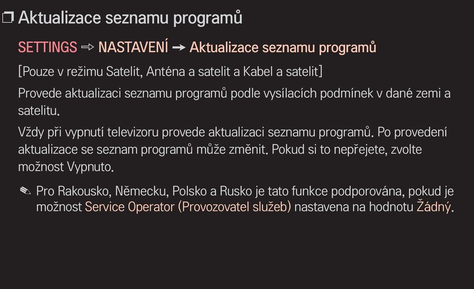 Vždy při vypnutí televizoru provede aktualizaci seznamu programů. Po provedení aktualizace se seznam programů může změnit.