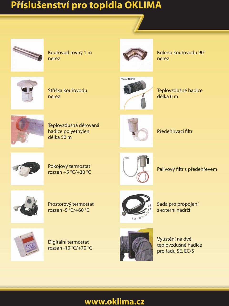 termostat rozsah +5 C/+30 C Palivový filtr s předehřevem Prostorový termostat rozsah -5 C/+60 C Sada pro