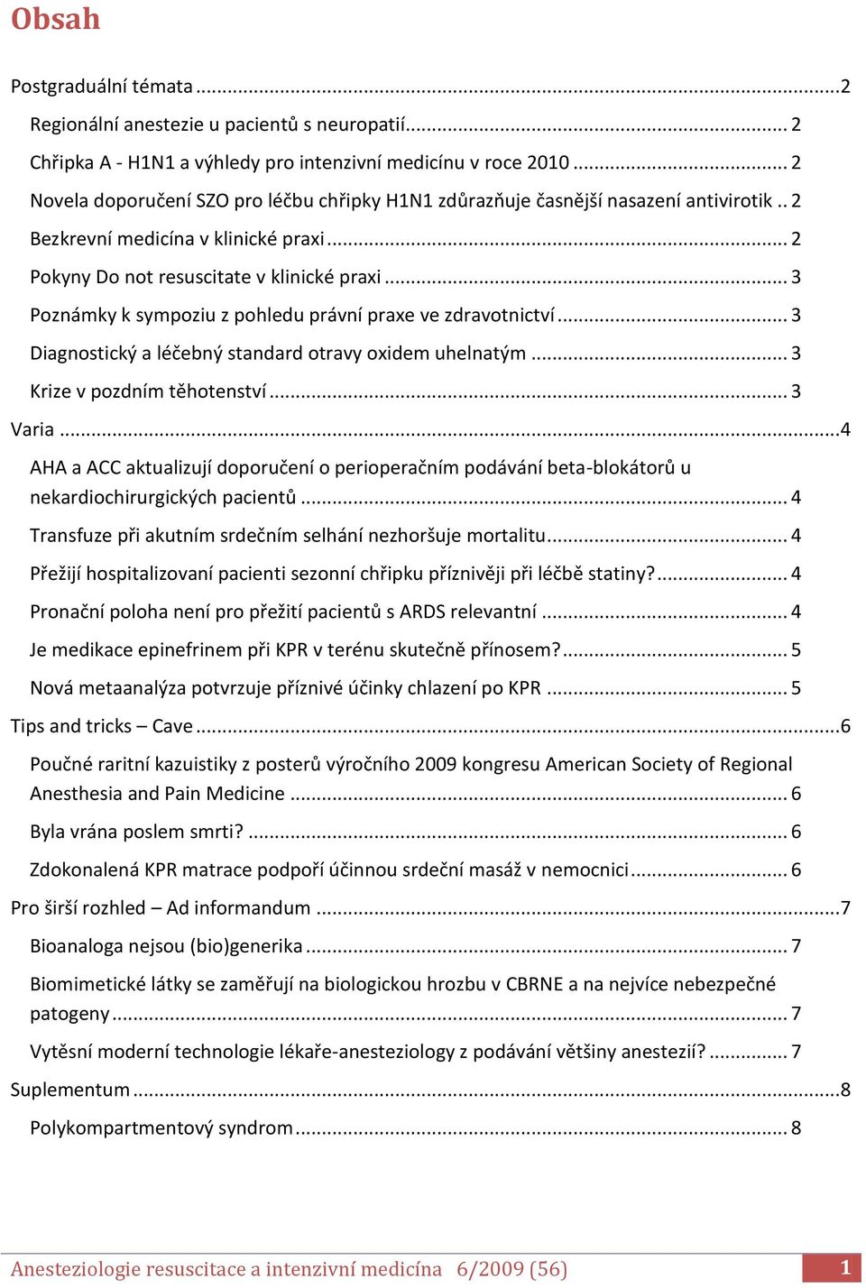 .. 3 Poznámky k sympoziu z pohledu právní praxe ve zdravotnictví... 3 Diagnostický a léčebný standard otravy oxidem uhelnatým... 3 Krize v pozdním těhotenství... 3 Varia.