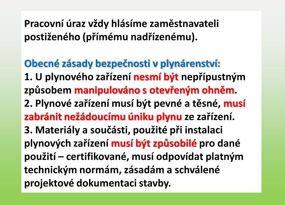 Plynové zařízení musí být pevné a těsné, musí zabránit nežádoucímu úniku plynu ze zařízení. 3.