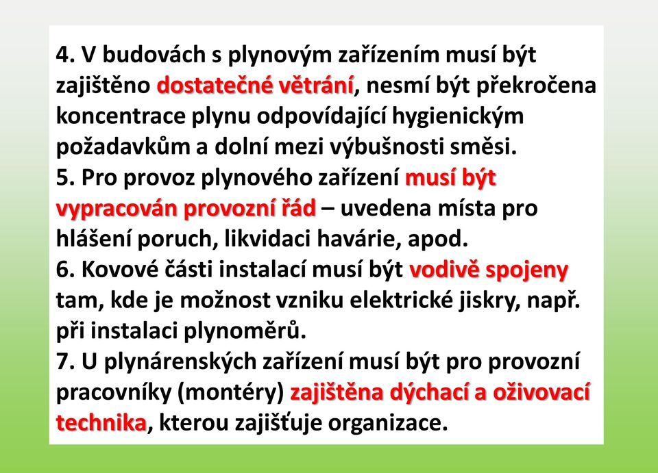 Pro provoz plynového zařízení musí být vypracován provozní řád uvedena místa pro hlášení poruch, likvidaci havárie, apod. 6.