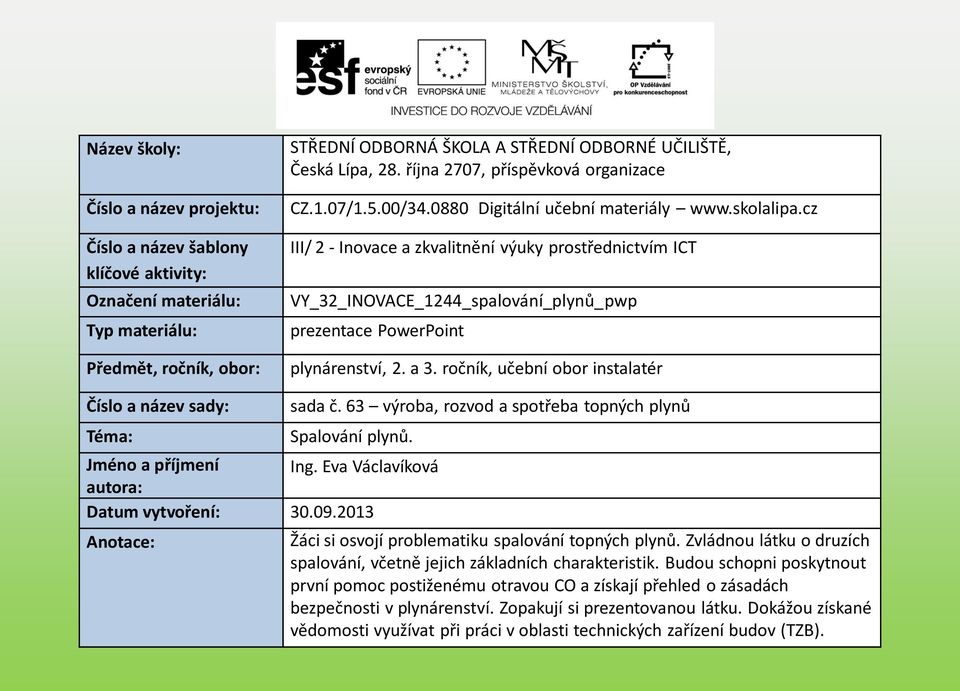 cz III/ 2 - Inovace a zkvalitnění výuky prostřednictvím ICT VY_32_INOVACE_1244_spalování_plynů_pwp prezentace PowerPoint plynárenství, 2. a 3.