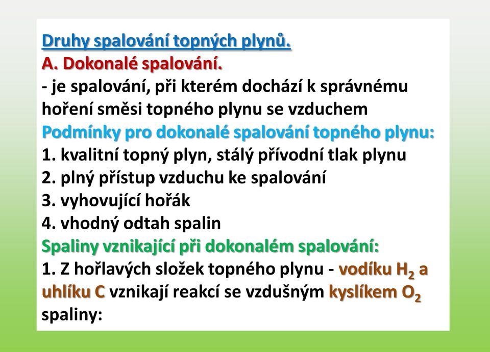 topného plynu: 1. kvalitní topný plyn, stálý přívodní tlak plynu 2. plný přístup vzduchu ke spalování 3.