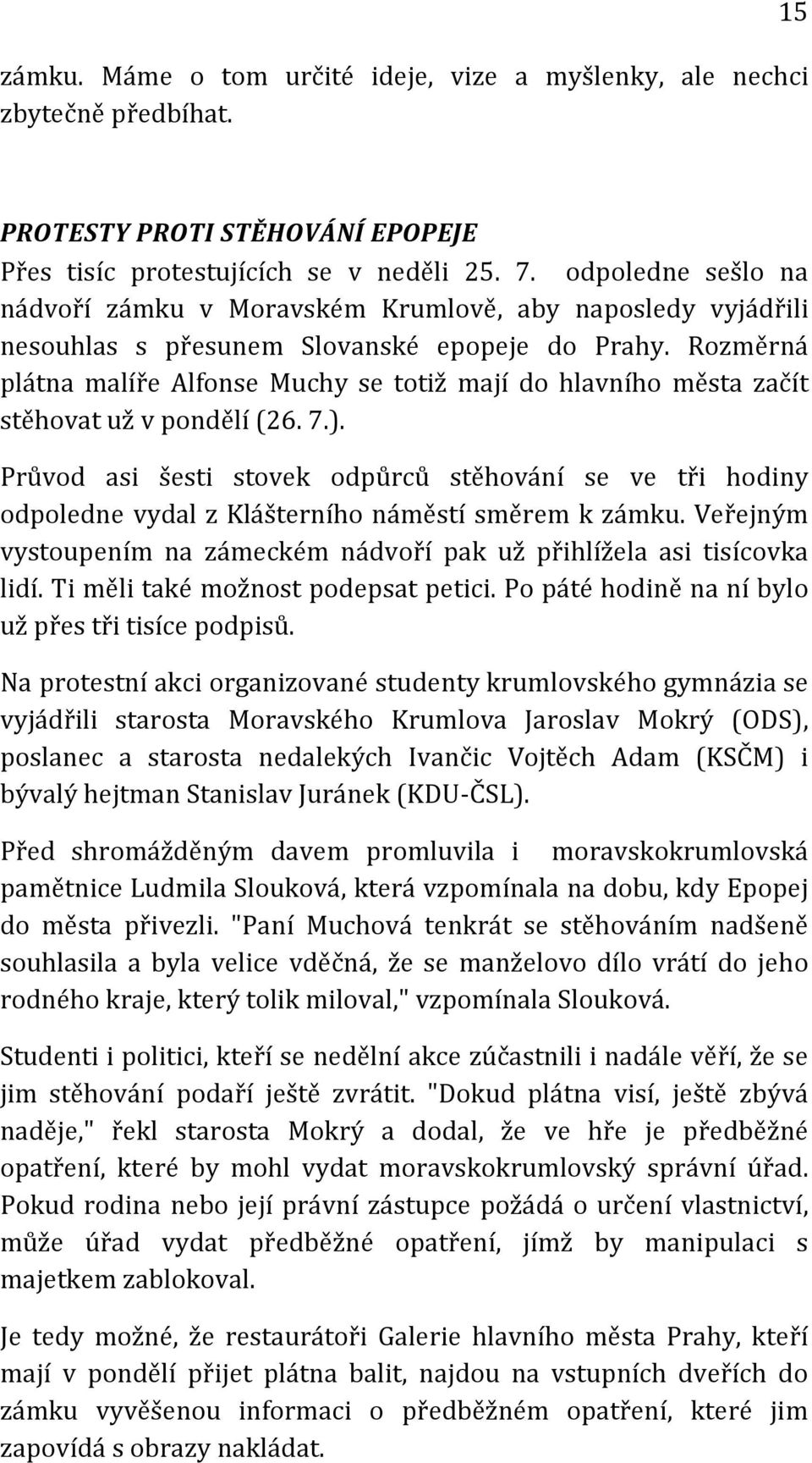 Rozměrná plátna malíře Alfonse Muchy se totiž mají do hlavního města začít stěhovat už v pondělí (26. 7.).