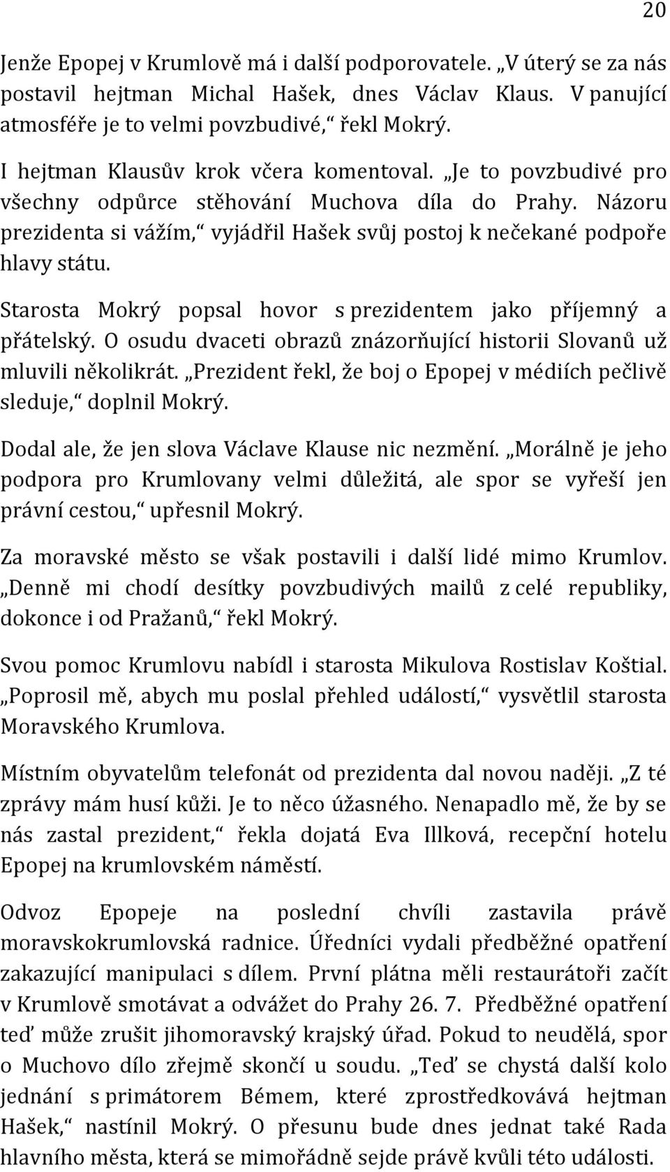 Starosta Mokrý popsal hovor s prezidentem jako příjemný a přátelský. O osudu dvaceti obrazů znázorňující historii Slovanů už mluvili několikrát.