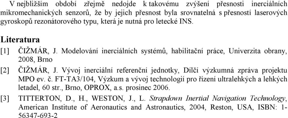 Vývoj inerciální referenční jednotky, Dílčí výzkumná zpráva projektu MPO ev. č. FT-TA3/104, Výzkum a vývoj technologií pro řízení ultralehkých a lehkých letadel, 60 str.