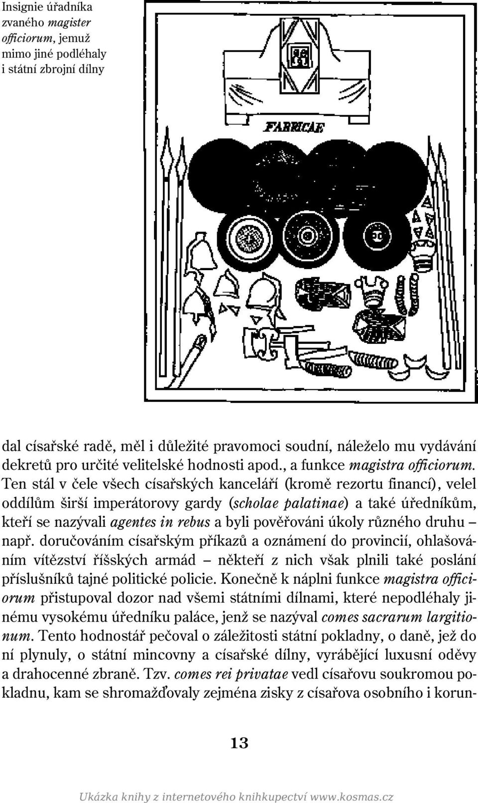 Ten stál v čele všech císařských kanceláří (kromě rezortu financí), velel oddílům širší imperátorovy gardy (scholae palatinae) a také úředníkům, kteří se nazývali agentes in rebus a byli pověřováni