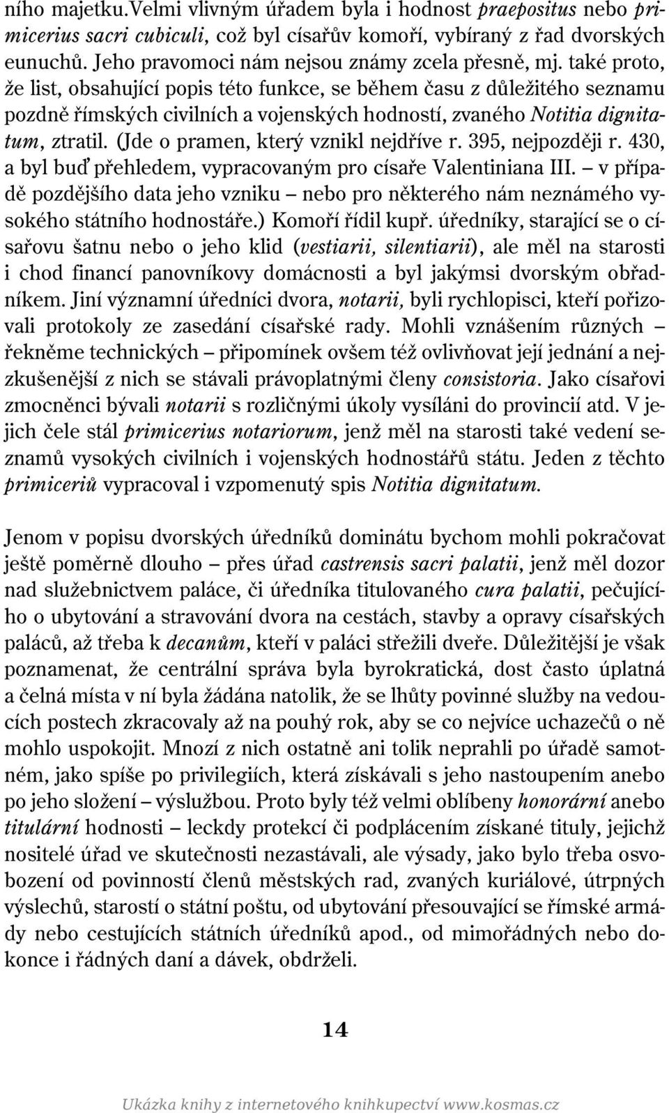 také proto, že list, obsahující popis této funkce, se během času z důležitého seznamu pozdně římských civilních a vojenských hodností, zvaného Notitia dignitatum, ztratil.