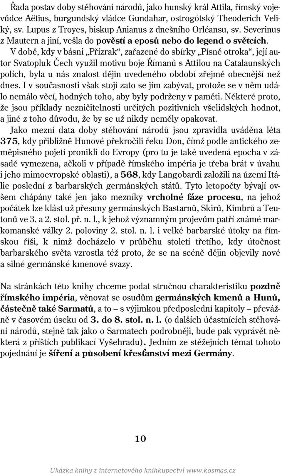 V době, kdy v básni Přízrak, zařazené do sbírky Písně otroka, její autor Svatopluk Čech využil motivu boje Římanů s Attilou na Catalaunských polích, byla u nás znalost dějin uvedeného období zřejmě