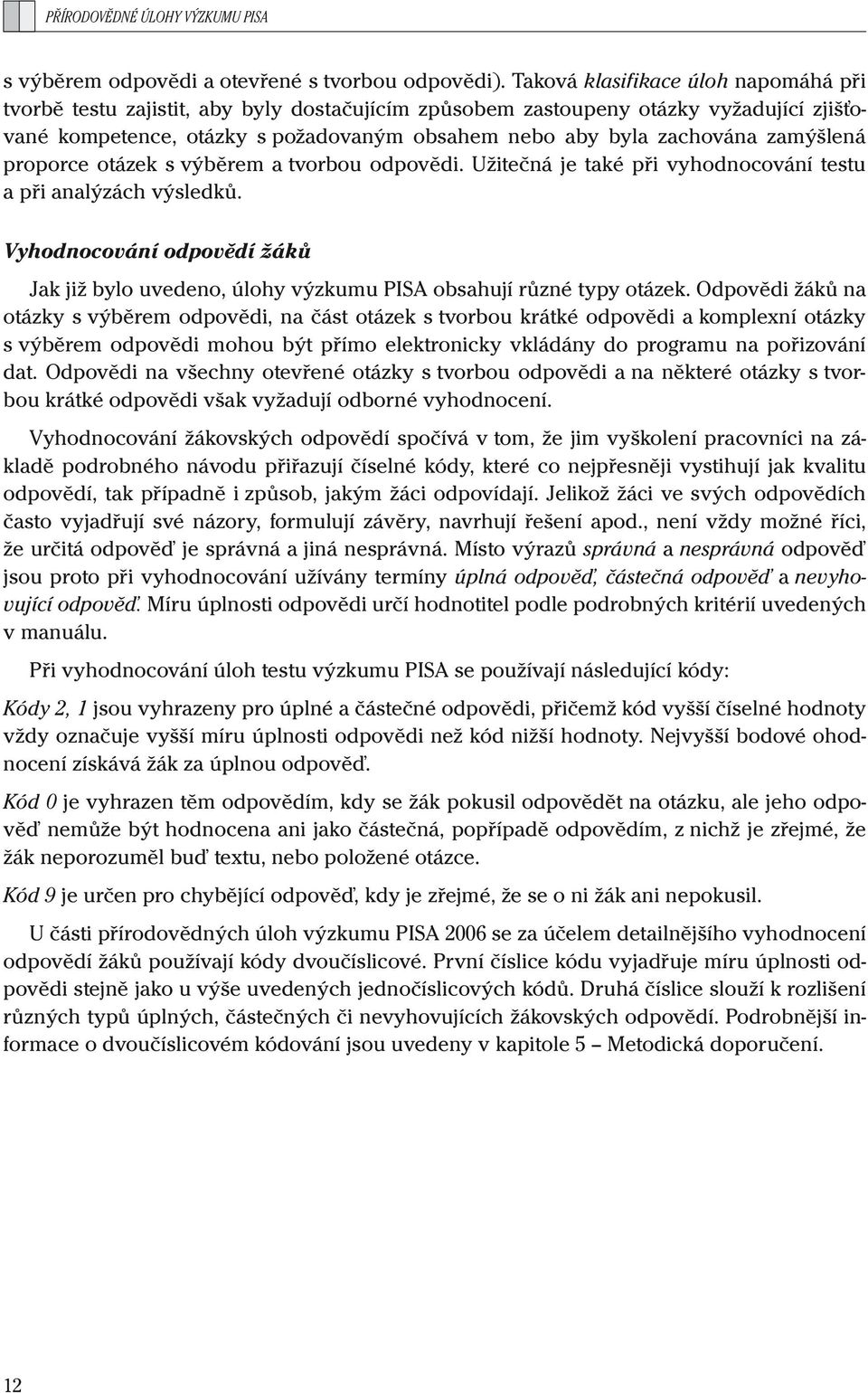 zamýšlená proporce otázek s výběrem a tvorbou odpovědi. Užitečná je také při vyhodnocování testu a při analýzách výsledků.