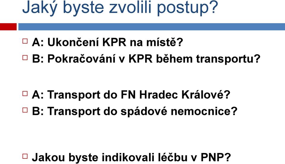 B: Pokračování v KPR během transportu?