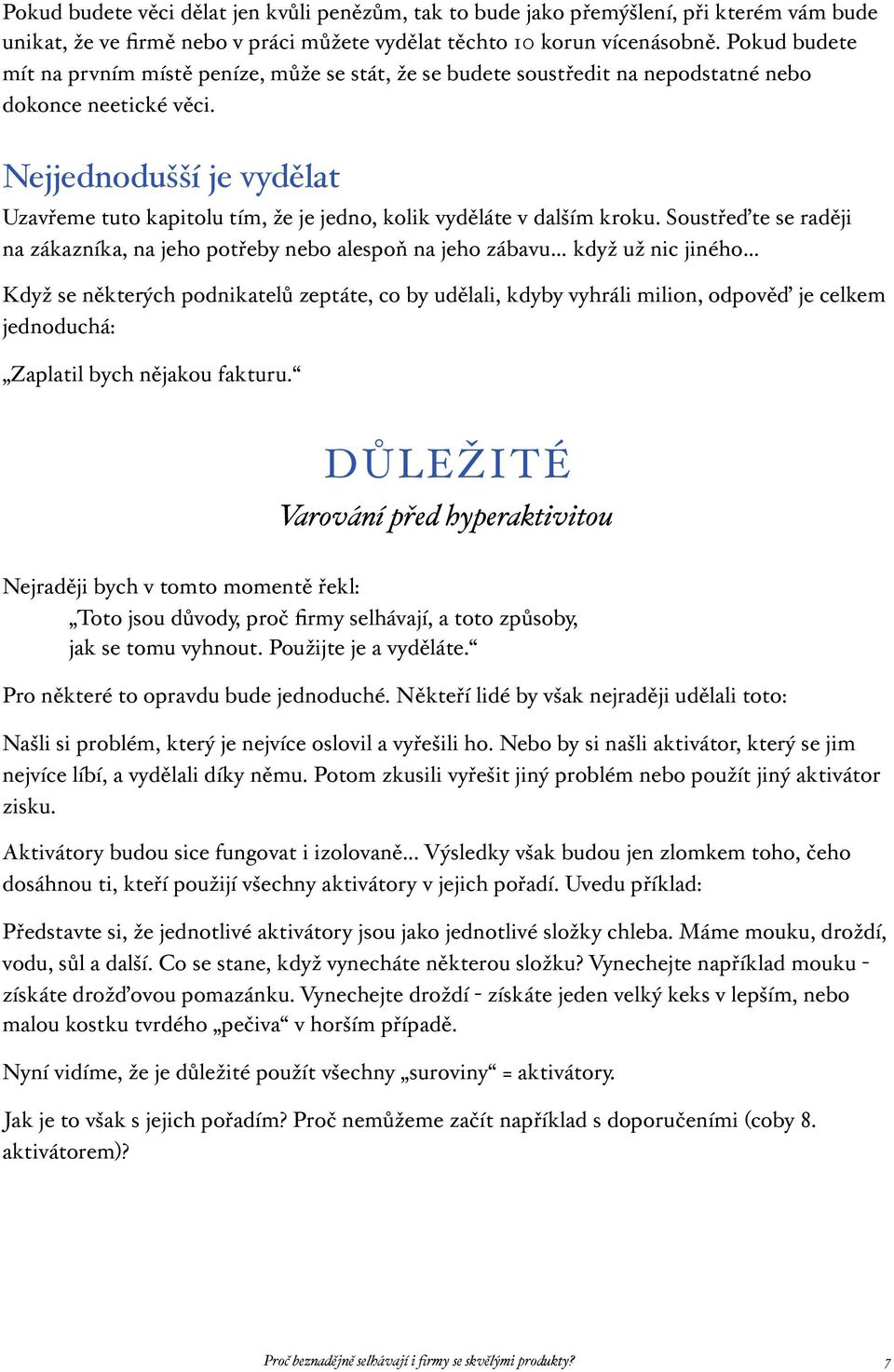 Nejjednodušší je vydělat Uzavřeme tuto kapitolu tím, že je jedno, kolik vyděláte v dalším kroku.