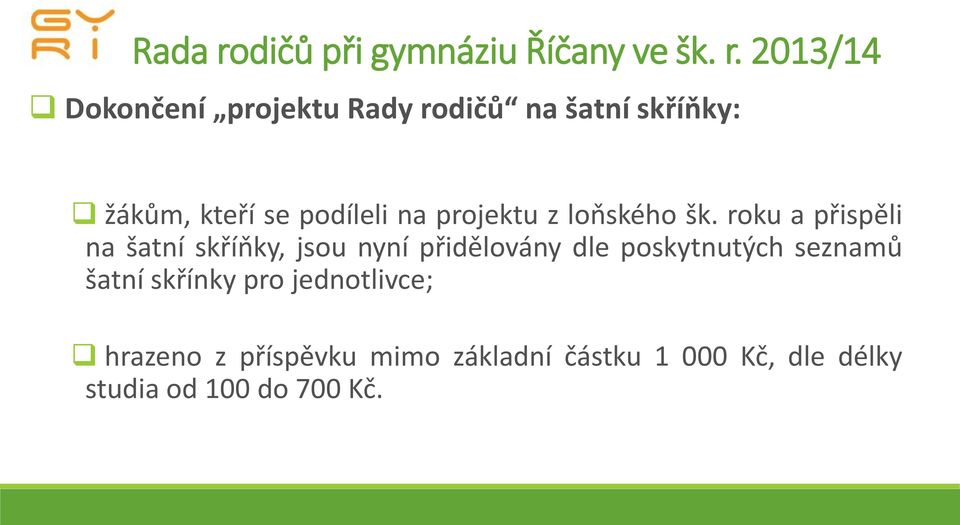 2013/14 Dokončení projektu Rady rodičů na šatní skříňky: žákům, kteří se podíleli na