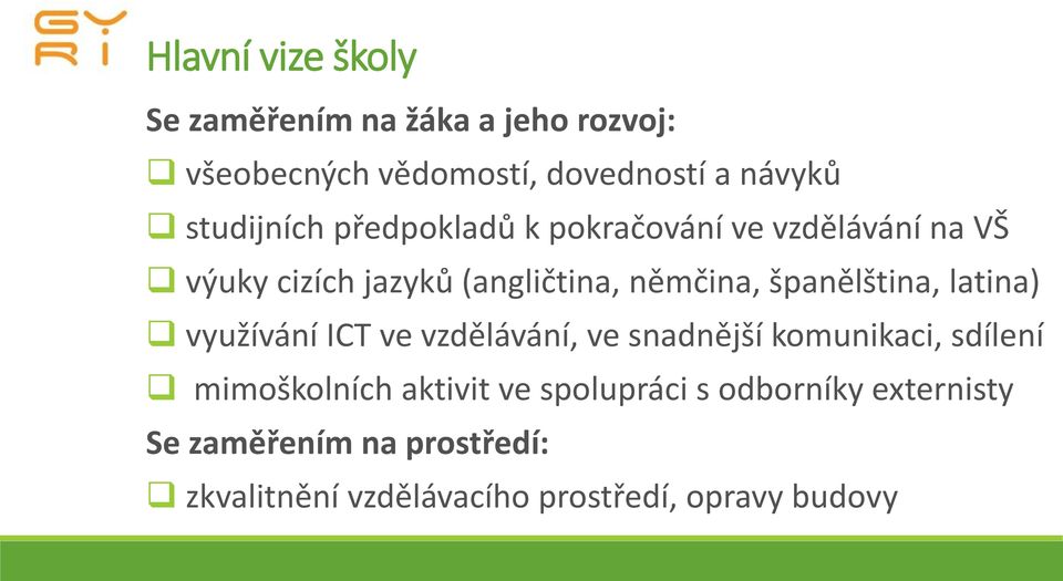 španělština, latina) využívání ICT ve vzdělávání, ve snadnější komunikaci, sdílení mimoškolních aktivit