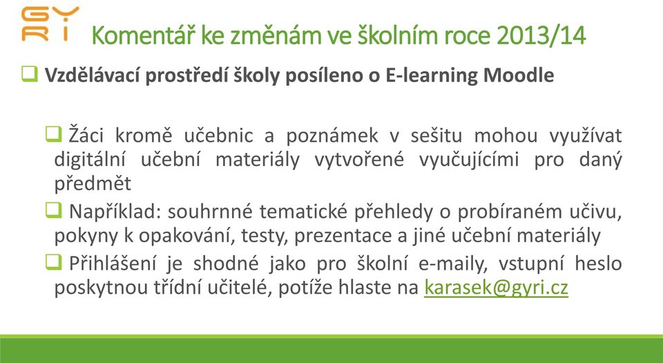 Například: souhrnné tematické přehledy o probíraném učivu, pokyny k opakování, testy, prezentace a jiné učební