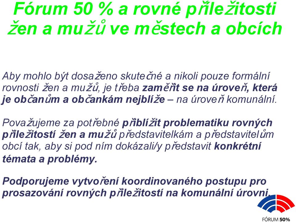 Považujeme za potřebné přiblížit problematiku rovných příležitostí žen a mužů představitelkám a představitelům obcí tak, aby si