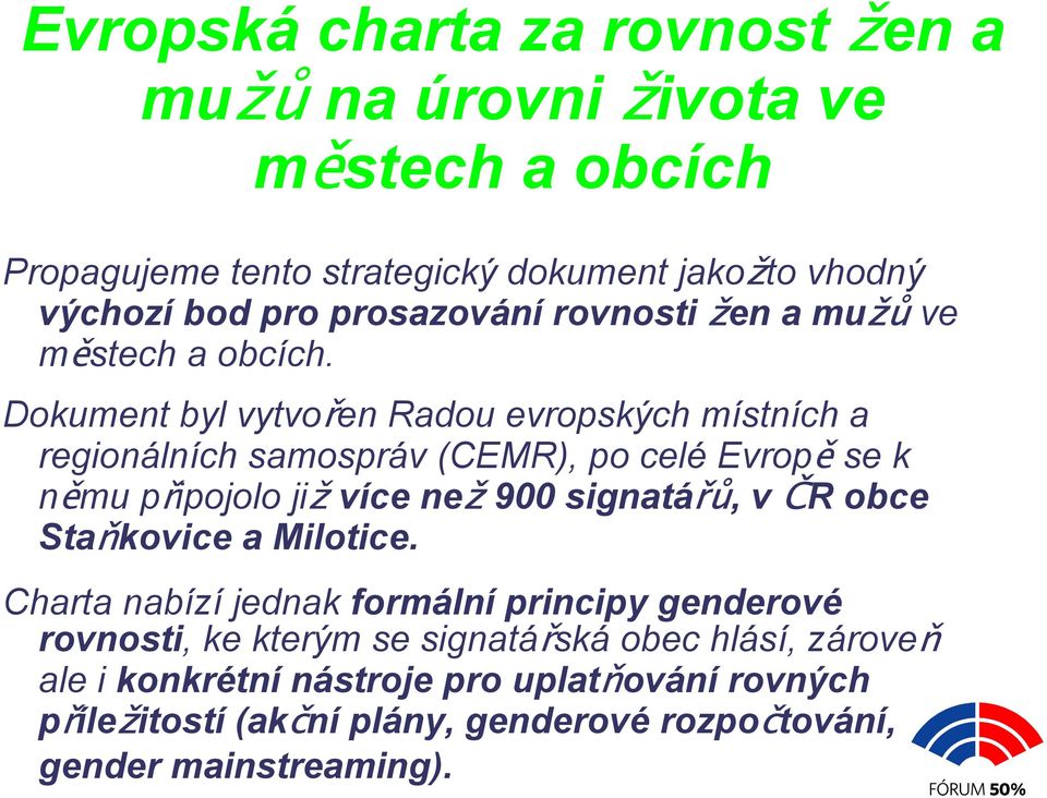 Dokument byl vytvořen Radou evropských místních a regionálních samospráv (CEMR), po celé Evropě se k němu připojolo již více než 900 signatářů, v ČR