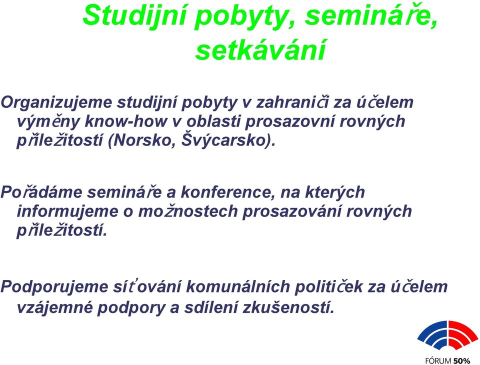 Pořádáme semináře a konference, na kterých informujeme o možnostech prosazování rovných