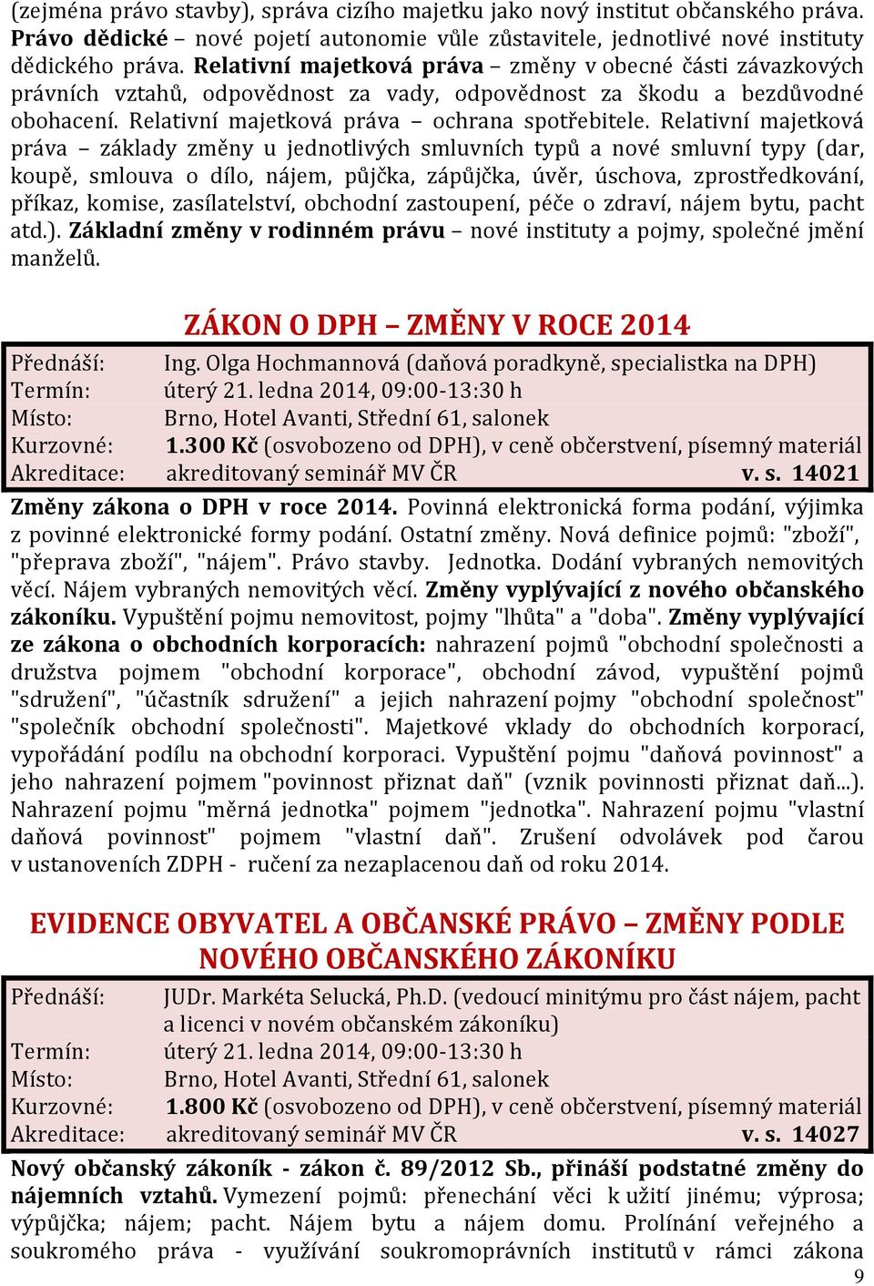 Relativní majetková práva základy změny u jednotlivých smluvních typů a nové smluvní typy (dar, koupě, smlouva o dílo, nájem, půjčka, zápůjčka, úvěr, úschova, zprostředkování, příkaz, komise,