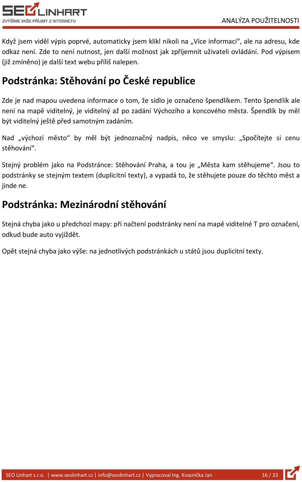 Tento špendlík ale není na mapě viditelný, je viditelný až po zadání Výchozího a koncového města. Špendlík by měl být viditelný ještě před samotným zadáním.