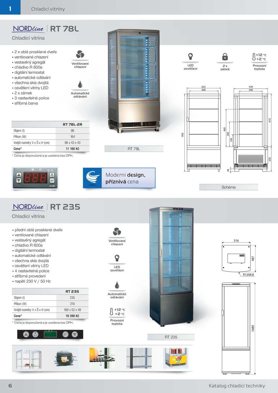 Cena* 11 190 Kč RT 78L 990 460 300 140 610 330 Moderní design, příznivá cena 48 Schéma Chladicí vitrína I RT 235 přední oblé prosklené dveře ventilované vestavěný agregát chladivo R 600a digitální