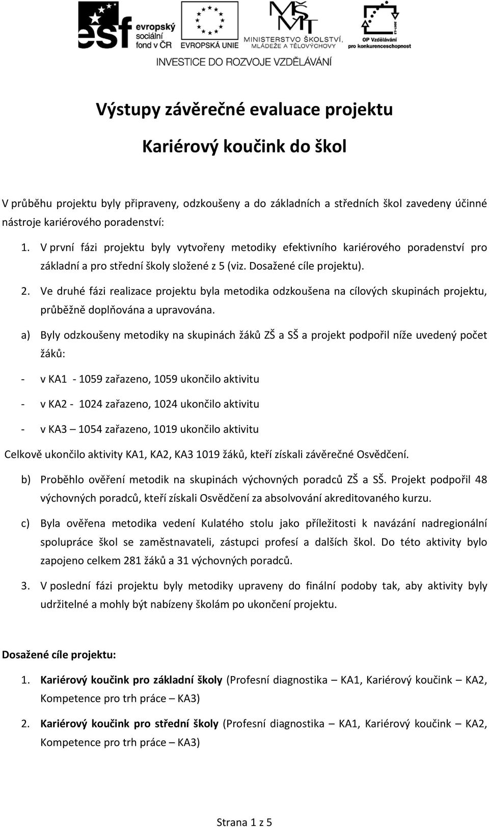 Ve druhé fázi realizace projektu byla metodika odzkoušena na cílových skupinách projektu, průběžně doplňována a upravována.