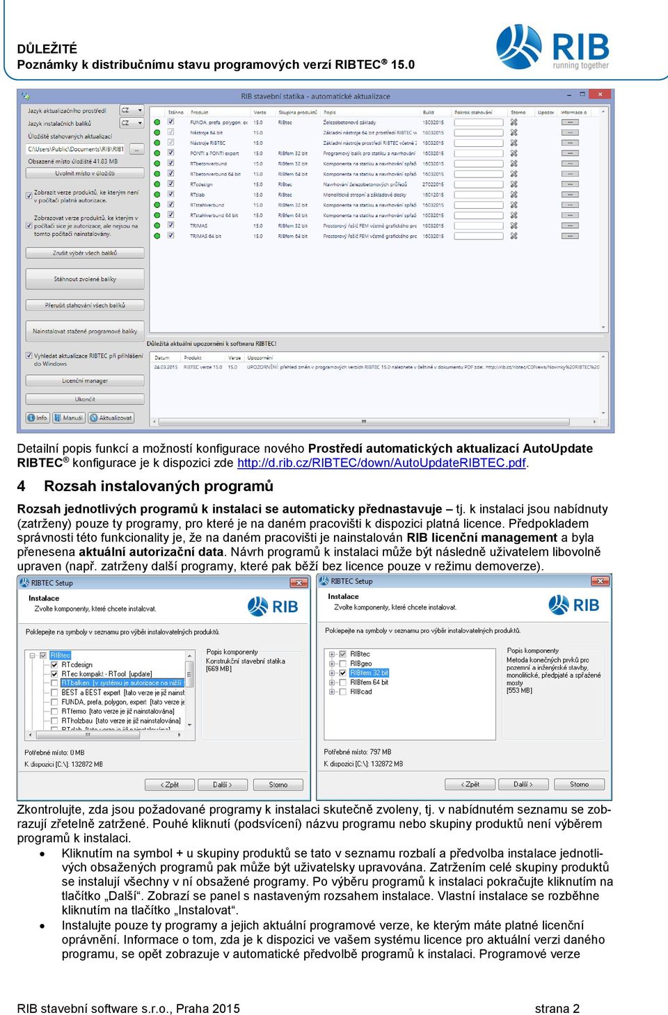 k instalaci jsou nabídnuty (zatrženy) pouze ty programy, pro které je na daném pracovišti k dispozici platná licence.