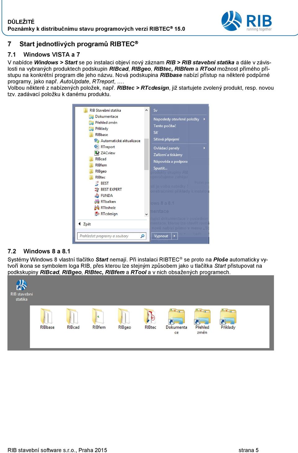 RTool možnost přímého přístupu na konkrétní program dle jeho názvu. Nová podskupina RIBbase nabízí přístup na některé podpůrné programy, jako např. AutoUpdate, RTreport,.