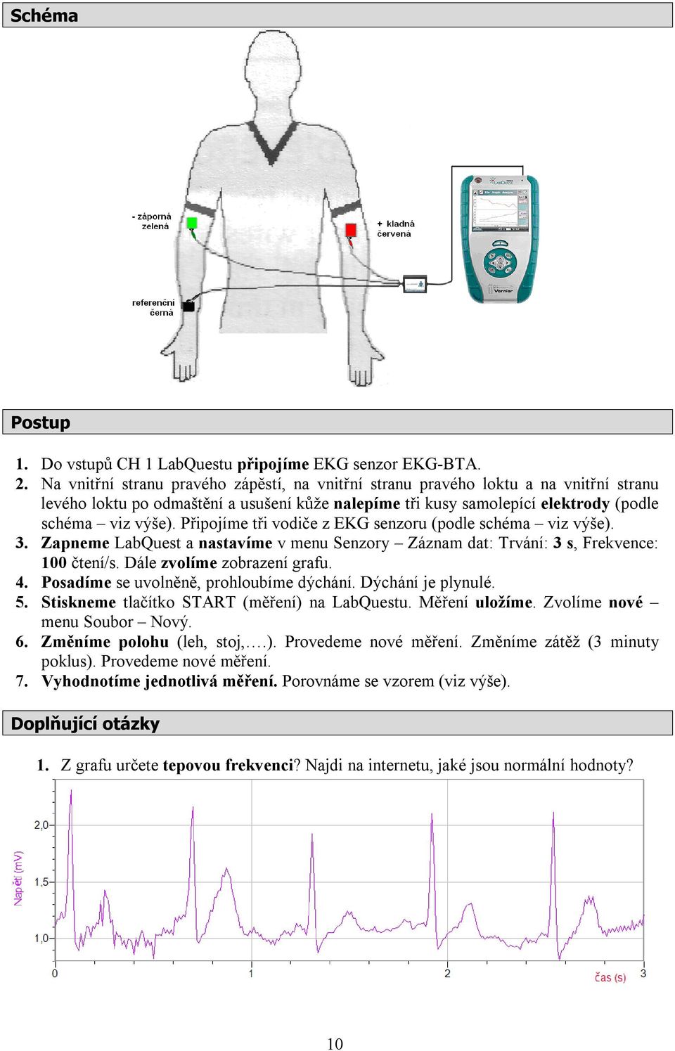 Připojíme tři vodiče z EKG senzoru (podle schéma viz výše). 3. Zapneme LabQuest a nastavíme v menu Senzory Záznam dat: Trvání: 3 s, Frekvence: 100 čtení/s. Dále zvolíme zobrazení grafu. 4.