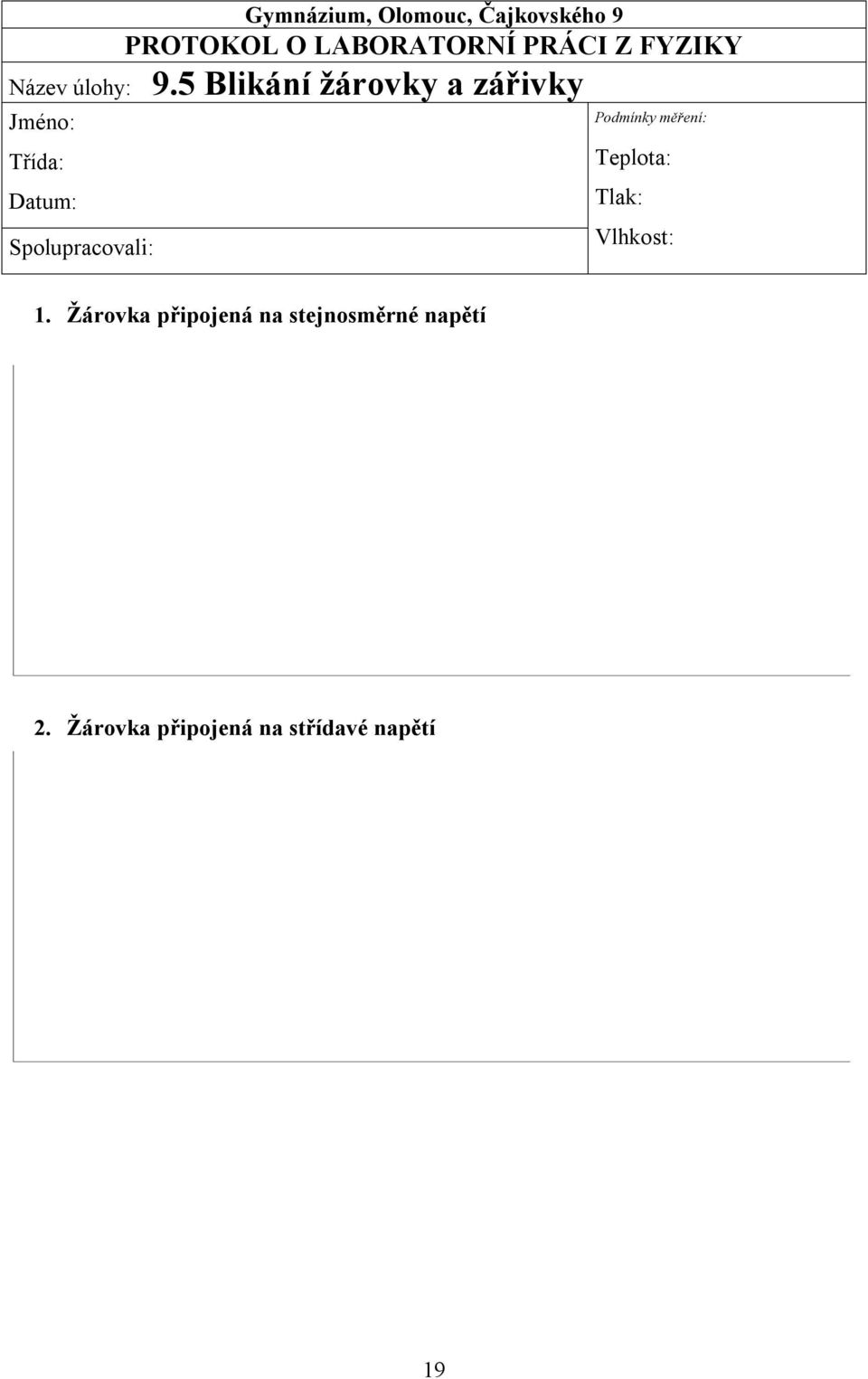 5 Blikání žárovky a zářivky Jméno: Třída: Datum: Spolupracovali: