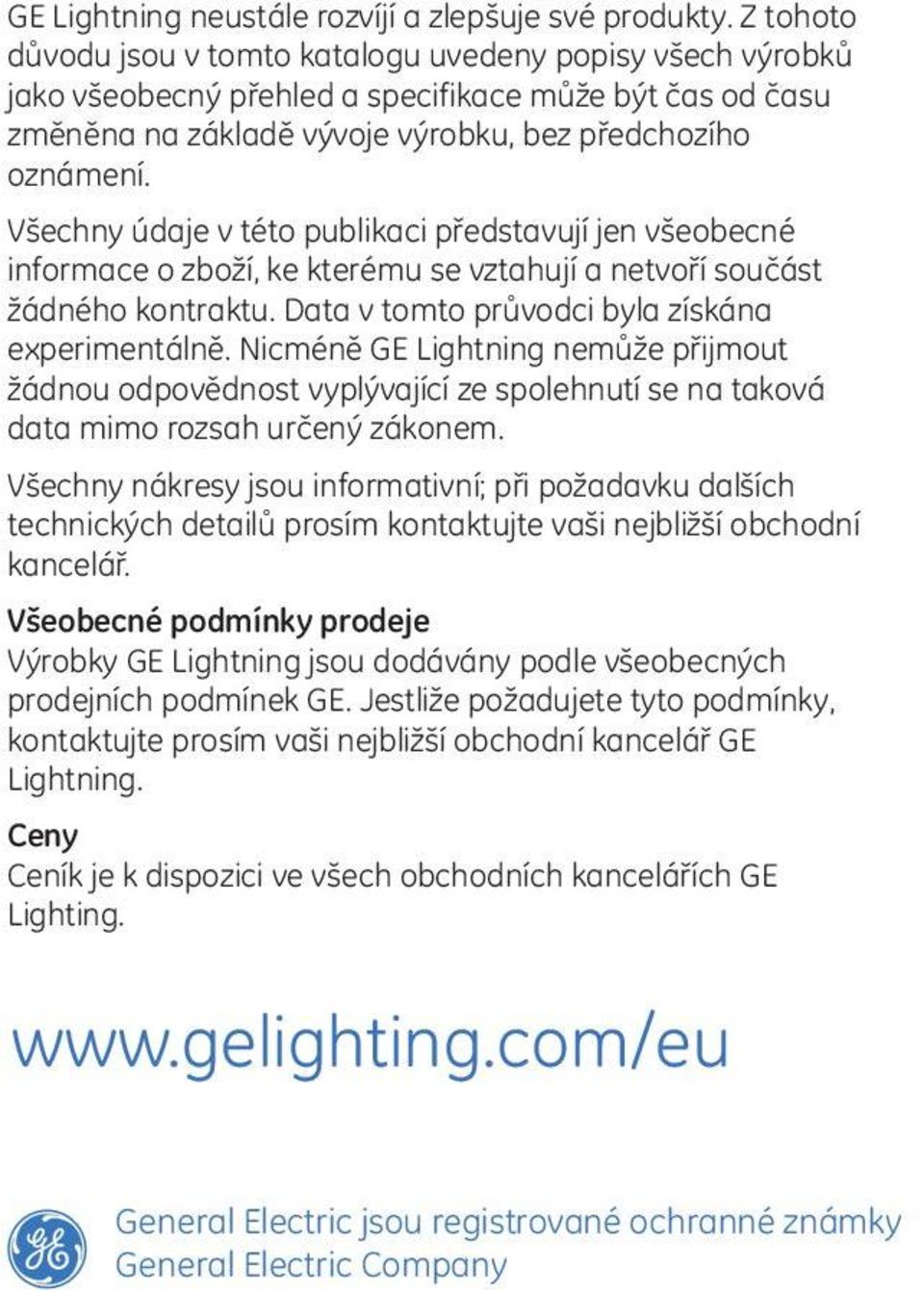 Všechny údaje v této publikaci představují jen všeobecné informace o zboží, ke kterému se vztahují a netvoří součást žádného kontraktu. Data v tomto průvodci byla získána experimentálně.