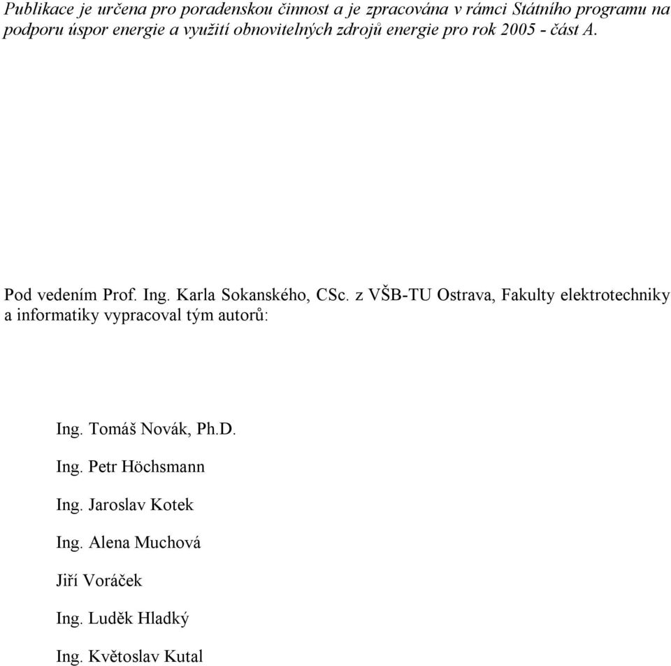 Karla Sokanského, CSc. z VŠB-TU Ostrava, Fakulty elektrotechniky a informatiky vypracoval tým autorů: Ing.