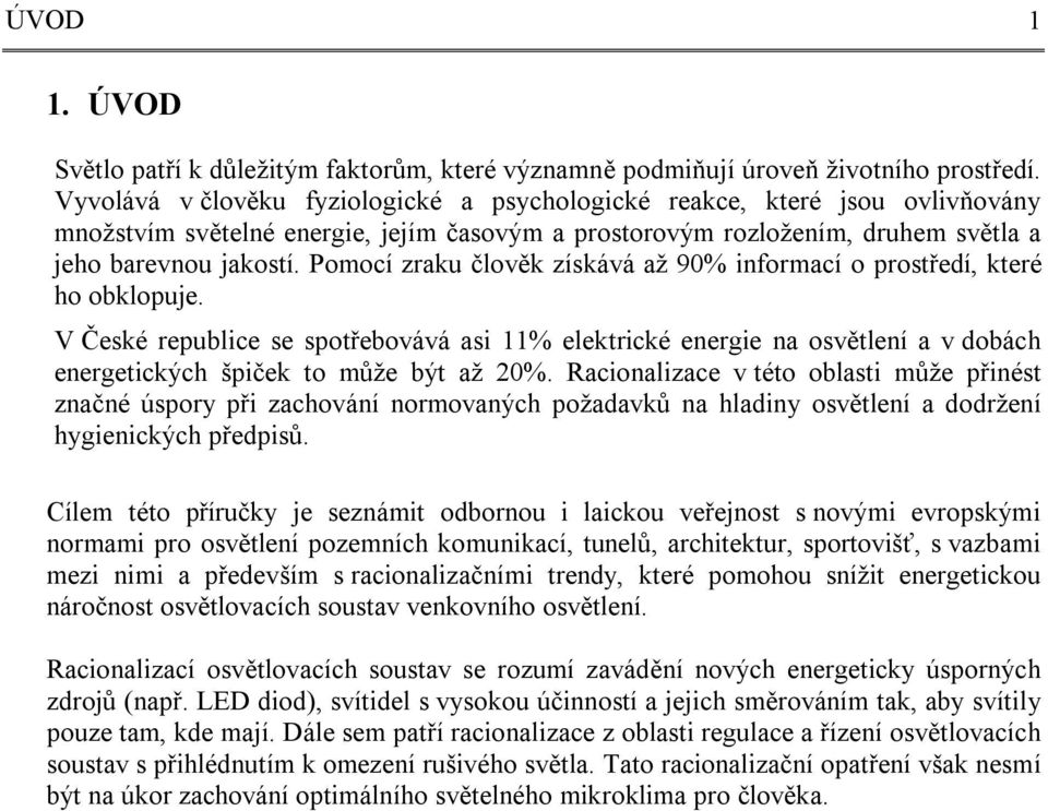 Pomocí zraku člověk získává až 90% informací o prostředí, které ho obklopuje.