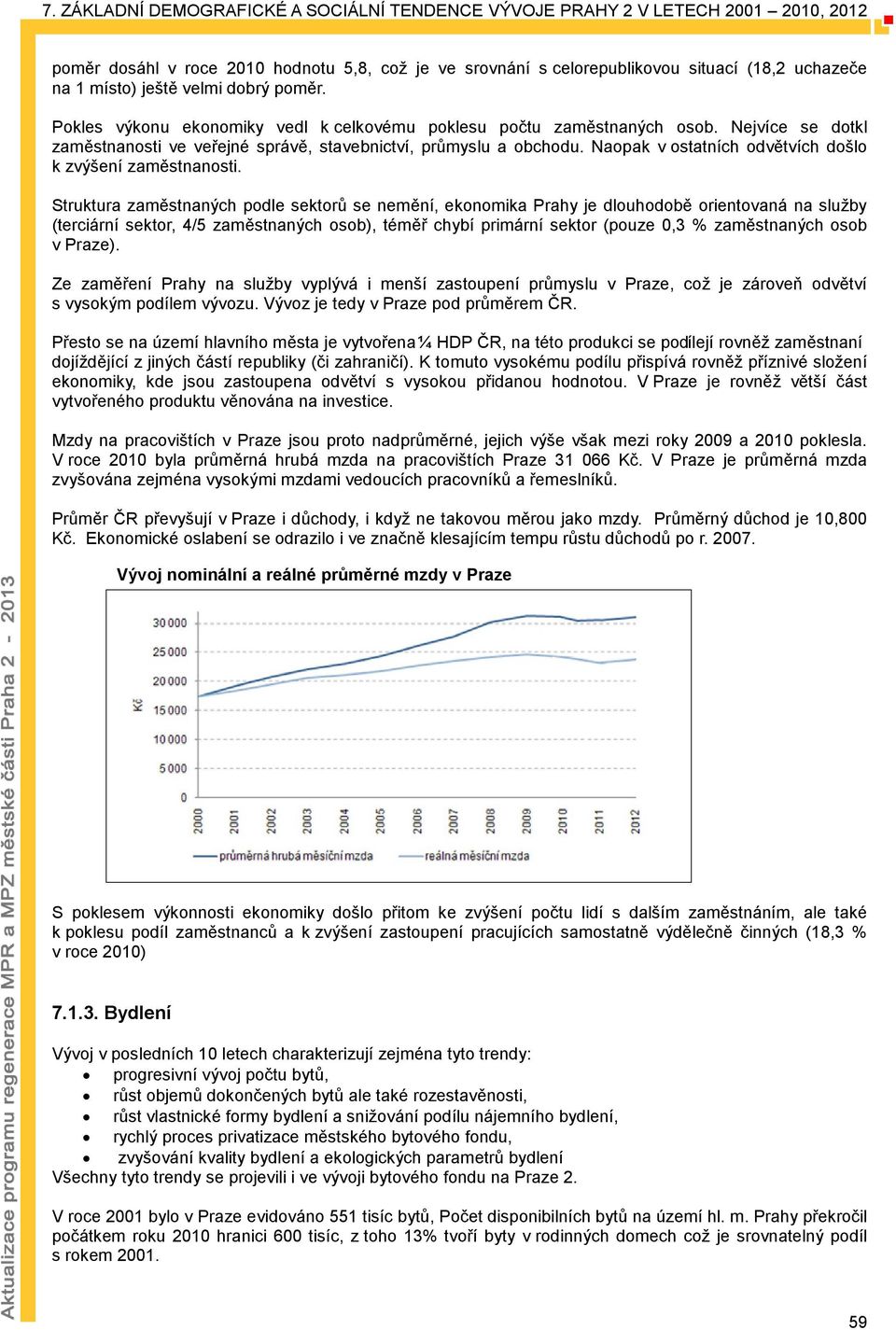 Naopak v ostatních odvětvích došlo k zvýšení zaměstnanosti.