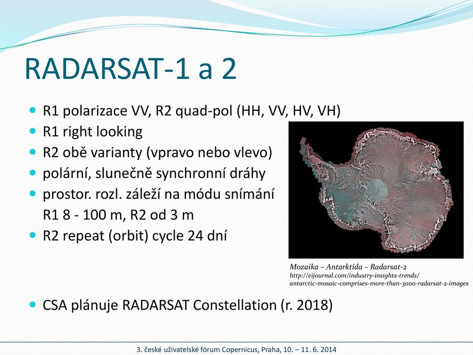 záleží na módu snímání R1 8-100 m, R2 od 3 m R2 repeat (orbit) cycle 24 dní CSA plánuje RADARSAT
