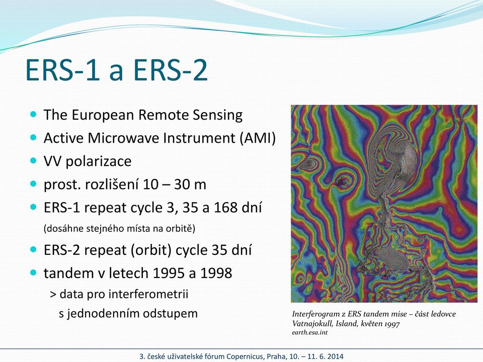 repeat (orbit) cycle 35 dní tandem v letech 1995 a 1998 > data pro interferometrii s jednodenním