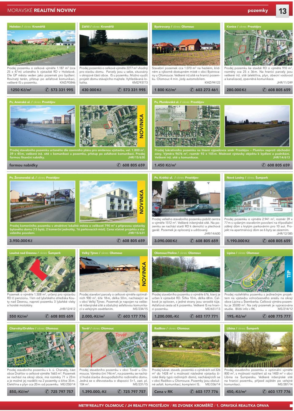 KMZ/93846 Prodej pozemků o celkové výměře 2277 m 2 vhodný pro stavbu domu. Parcely jsou u sebe, situovány v okrajové části obce. IS u pozemku. Možno využít projekt domu stávajícího majitele.